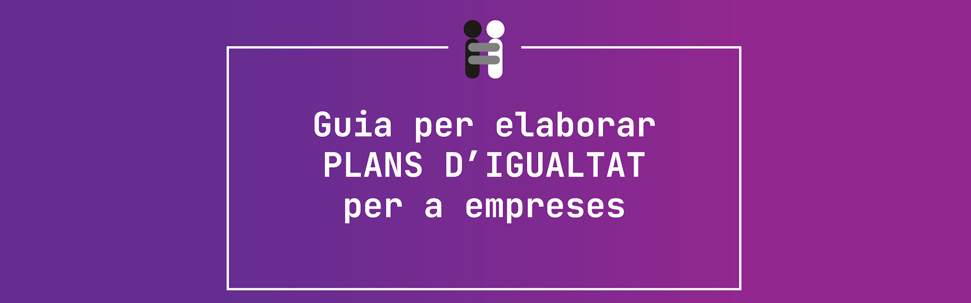 Guia per elaborar plans d’igualtat per a empreses.